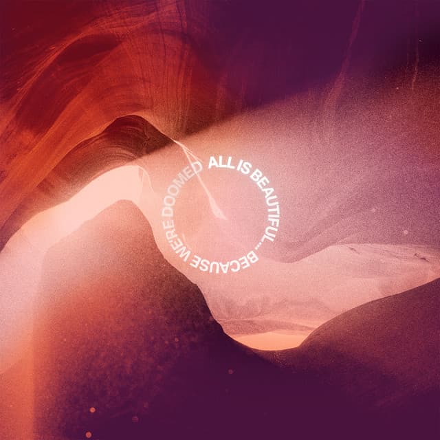 ALL IS BEAUTIFUL… BECAUSE WE'RE DOOMED cover art