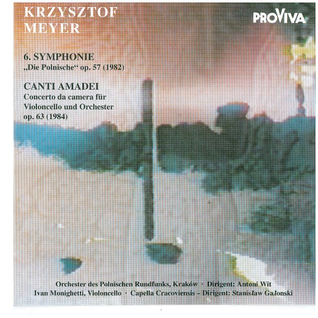 Krzysztof Meyer - 6. Symphonie: Die Polnische" Op. 57 (1982) & Canti Amadei: Concerto da Camera Für Violincello Und Orchester, Op. 63 [1984] cover art