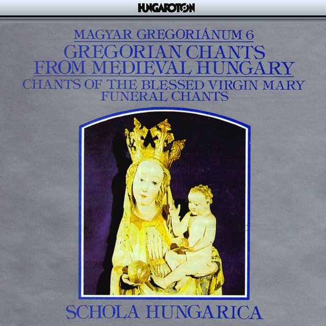 Gregorian Chants From Medieval Hungary, Vol.6 - Chants of the Blessed Virgin Mary and Funeral Chants cover art