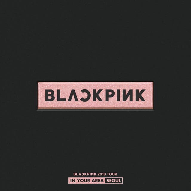 BLACKPINK 2018 TOUR 'IN YOUR AREA' SEOUL (Live) cover art