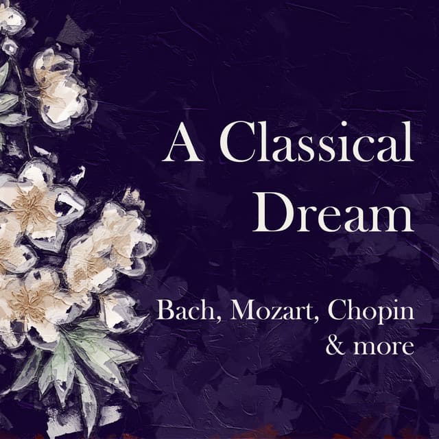 "A Classical Dream": Bach, Mozart, Chopin & More cover art