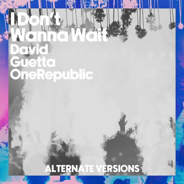 I Don't Wanna Wait (Alternative Versions) cover art